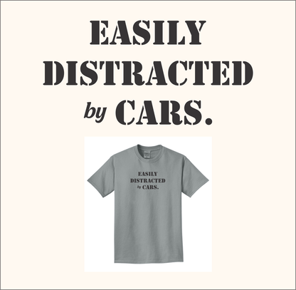Easily Distracted by Cars [Customize Colors]