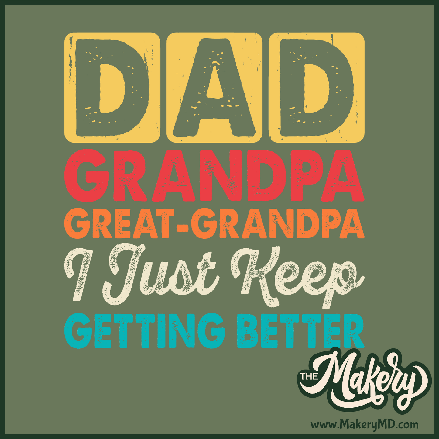 Dad, Grandpa, Great-Grandpa, I Just Keep Getting Better